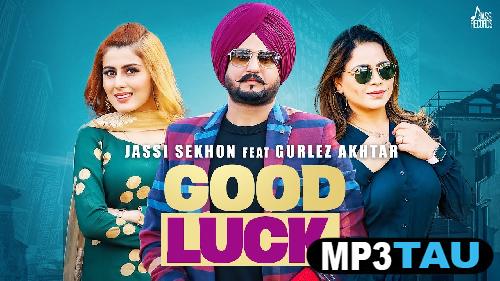 download Good-Luck-Ft-Gurlej-Akhtar Jassi Sekhon mp3
